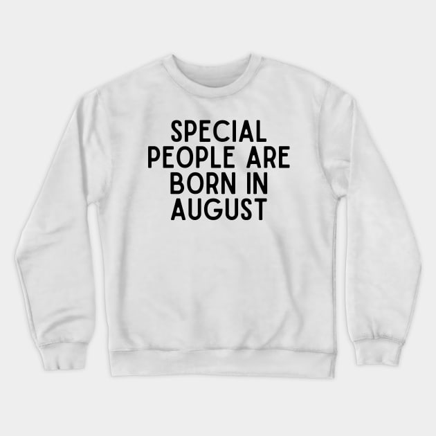 Special People are Born in August - Birthday Quotes Crewneck Sweatshirt by BloomingDiaries